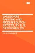 Landscape Painting and Modern Dutch Artists, by E. B. Greenshields