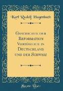 Geschichte der Reformation Vorzüglich in Deutschland und der Schweiz (Classic Reprint)