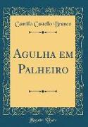 Agulha em Palheiro (Classic Reprint)