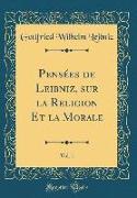 Pensées de Leibniz, sur la Religion Et la Morale, Vol. 1 (Classic Reprint)