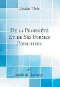 De la Propriété Et de Ses Formes Primitives (Classic Reprint)