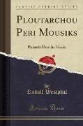 Ploutarchou Peri Mousik&#275,s: Plutarch Über Die Musik (Classic Reprint)