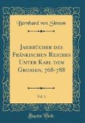 Jahrbücher des Fränkischen Reiches Unter Karl dem Großen, 768-788, Vol. 1 (Classic Reprint)