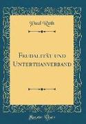 Feudalität und Unterthanverband (Classic Reprint)