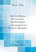 Appunti Sulla Distinzione Fra Possesso e Detenzione in Diritto Romano (Classic Reprint)