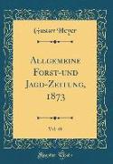 Allgemeine Forst-und Jagd-Zeitung, 1873, Vol. 49 (Classic Reprint)