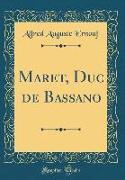 Maret, Duc de Bassano (Classic Reprint)