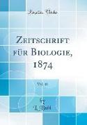 Zeitschrift für Biologie, 1874, Vol. 10 (Classic Reprint)