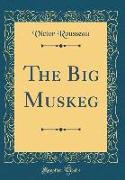 The Big Muskeg (Classic Reprint)