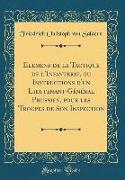 Elemens de la Tactique de l'Infanterie, ou Instructions d'un Lieutenant-Général Prussien, pour les Troupes de Son Inspection (Classic Reprint)