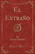 El Extraño (Classic Reprint)