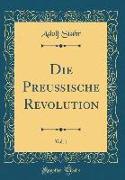 Die Preußische Revolution, Vol. 1 (Classic Reprint)
