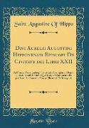 Divi Aurelii Augustini Hipponensis Episcopi De Civitate dei Libri XXII