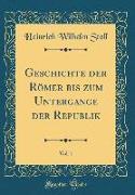Geschichte der Römer bis zum Untergange der Republik, Vol. 1 (Classic Reprint)
