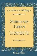 Schillers Leben: Verfasst Aus Erinnerungen Der Familie, Seinen Eigenen Briefen Und Den Nachrichten Seines Freundes Körner (Classic Repr