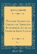 Histoire Secrete du Cabinet de Napoléon Buonaparté, Et de la Cour de Saint Cloud, Vol. 1 (Classic Reprint)