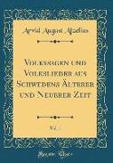 Volkssagen und Volkslieder aus Schwedens Älterer und Neuerer Zeit, Vol. 1 (Classic Reprint)