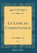 Le Livre du Compagnonage, Vol. 1 (Classic Reprint)