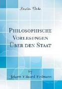 Philosophische Vorlesungen Über den Staat (Classic Reprint)