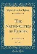 The Nationalities of Europe, Vol. 1 of 2 (Classic Reprint)