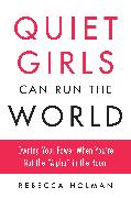 Quiet Girls Can Run the World: Owning Your Power When You're Not the Alpha in the Room