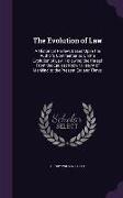 The Evolution of Law: A Historical Review, Based Upon the Author's Commentaries on the Evolution of Law, Following the Thread from the Earli