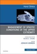 Management of Spastic Conditions of the Upper Extremity, an Issue of Hand Clinics: Volume 34-4