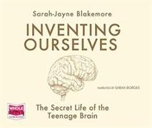 Inventing Ourselves: the Secret Life of the Teenage Brain
