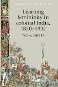 Learning Femininity in Colonial India, 1820-1932