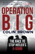 Operation Big: The Race to Stop Hitler's A-Bomb