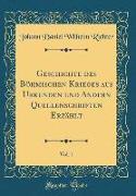 Geschichte des Böhmischen Krieges aus Urkunden und Andern Quellenschriften Erzählt, Vol. 1 (Classic Reprint)