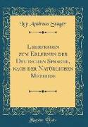 Lehrfragen zum Erlernen der Deutschen Sprache, nach der Natürlichen Methode (Classic Reprint)