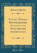 Eduard Mörikes Künstlerisches Schaffen und Dichterische Schöpfungen (Classic Reprint)