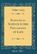 Individual Science Is the Philosophy of Life (Classic Reprint)