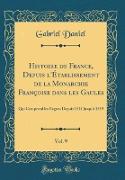 Histoire de France, Depuis l'Établissement de la Monarchie Françoise dans les Gaules, Vol. 9