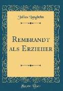 Rembrandt als Erzieher (Classic Reprint)