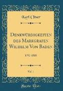Denkwürdigkeiten des Markgrafen Wilhelm Von Baden, Vol. 1