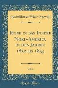 Reise in das Innere Nord-America in den Jahren 1832 bis 1834, Vol. 1 (Classic Reprint)