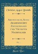 Aristoteles, Seine Akademischen Zeitgenossen und Nächsten Nachfolger, Vol. 1 (Classic Reprint)