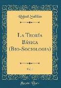 La Teoría Básica (Bio-Sociologia), Vol. 1 (Classic Reprint)