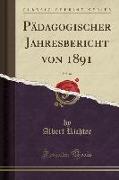 Pädagogischer Jahresbericht von 1891, Vol. 44 (Classic Reprint)