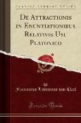 De Attractionis in Enuntiationibus Relativis Usu Platonico (Classic Reprint)