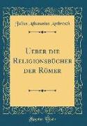Ueber die Religionsbücher der Römer (Classic Reprint)