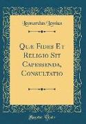 Quæ Fides Et Religio Sit Capessenda, Consultatio (Classic Reprint)