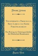 Theophrastus Paracelsus, Sein Leben und Seine Persönlichkeit