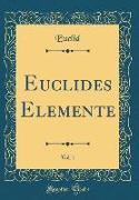 Euclides Elemente, Vol. 1 (Classic Reprint)