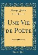 Une Vie de Poète (Classic Reprint)