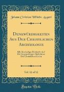 Denkwürdigkeiten Aus Der Christlichen Archäologie, Vol. 12 of 12