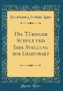 Die Tübinger Schule und Ihre Stellung zur Gegenwart (Classic Reprint)