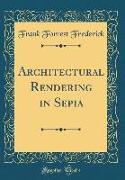 Architectural Rendering in Sepia (Classic Reprint)